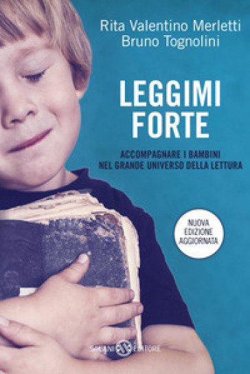 Leggimi forte. Accompagnare i bambini nel grande universo della lettura - Rita Valentino Merletti - Bruno Tognolini