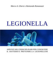 Legionella. Appunti multidisciplinari per conoscere il batterio e prevenire la legionellosi