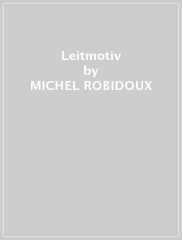 Leitmotiv - MICHEL ROBIDOUX