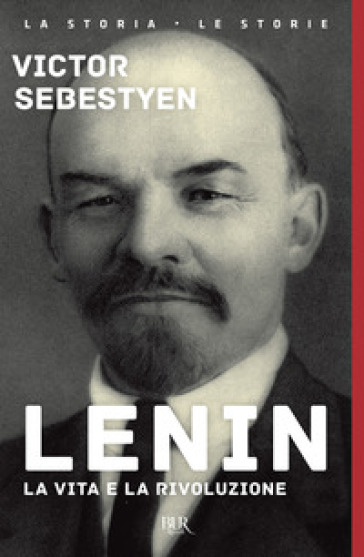 Lenin. La vita e la rivoluzione - Victor Sebestyen