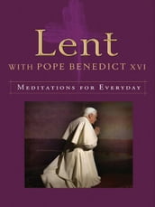 Lent with Pope Benedict XVI: Meditations for Every Day