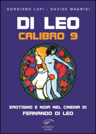 Di Leo Calibro 9. Erotismo e noir nel cinema di Fernando di Leo - Gordiano Lupi - Davide Magnisi