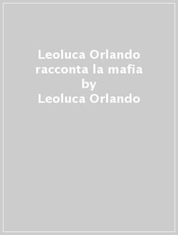 Leoluca Orlando racconta la mafia - Leoluca Orlando - Pippo Battaglia