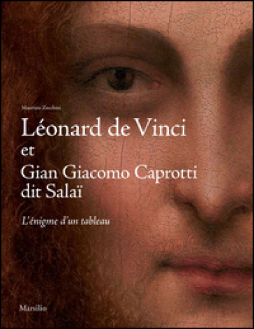 Léonard de Vinci et Gian Giacomo Caprotti, dit Salai. L'énigme d'un tableau - Maurizio Zecchini