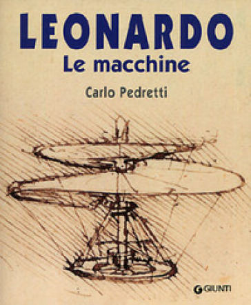 Leonardo. Le macchine - Carlo Pedretti