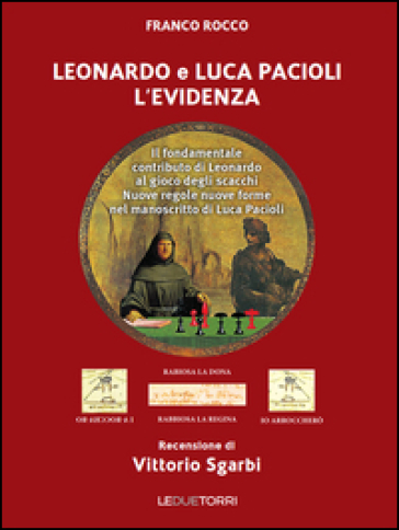 Leonardo e Luca Pacioli l'Evidenza. Il fondamentale contributo di Leonardo al gioco degli scacchi - Franco Rocco