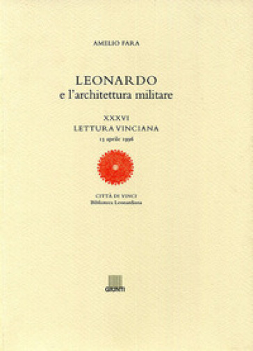 Leonardo e l'architettura militare. XXXVI lettura vinciana - Amelio Fara
