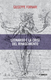 Leonardo e la crisi del Rinascimento