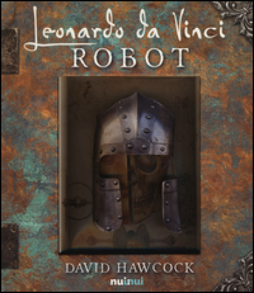 Leonardo da Vinci. Robot. Libro pop-up. Ediz. illustrata - David Hawcock