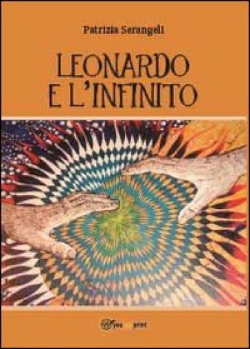 Leonardo e l'infinito - Patrizia Serangeli