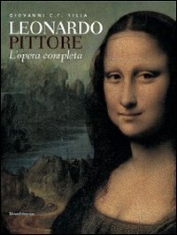 Leonardo pittore. L'opera completa. Ediz. illustrata - Giovanni Carlo Federico Villa