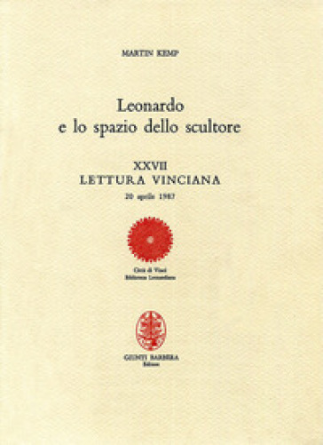 Leonardo e lo spazio dello scultore. XXVII lettura vinciana - Martin J. Kemp