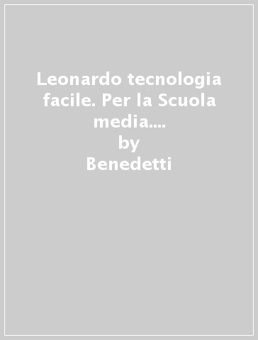Leonardo tecnologia facile. Per la Scuola media. Con e-book. Con espansione online - Benedetti - Romiti