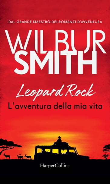 Leopard Rock. L'avventura della mia vita - Wilbur Smith