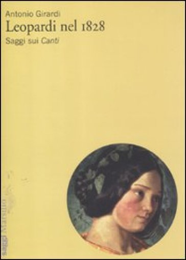 Leopardi nel 1828. Saggi sui «Canti» - Antonio Girardi