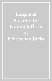 Leopardi Pirandello. Nuova lettura