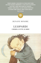 Leopardi. L infanzia, le città, gli amori