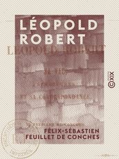 Léopold Robert - Sa vie, ses oeuvres et sa correspondance