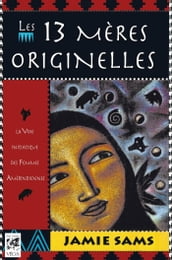 Les 13 mères originelles - La voie initiatique des femmes amérindiennes