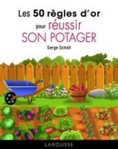 Les 50 règles d or pour réussir son potager