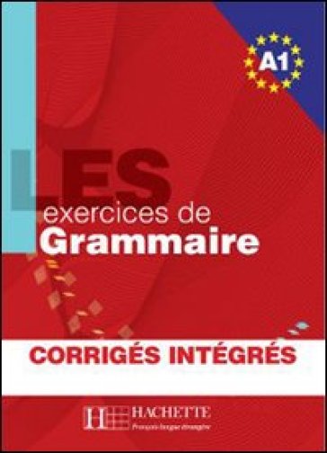 Les 500 exercices. Grammaire. A1. Livre de l'élève. Avec corrigés integrés. Per le Scuole superiori