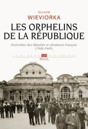 Les Orphelins de la République. Destinées des députés et sénateurs français (1940-1945)