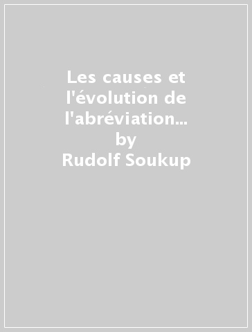 Les causes et l'évolution de l'abréviation des pronoms personnels régimes en ancien français. Etude basée sur les textes du XI/e et du XII/e siècle - Rudolf Soukup