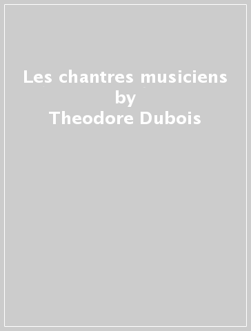 Les chantres musiciens - Theodore Dubois - Maurice Duruflé