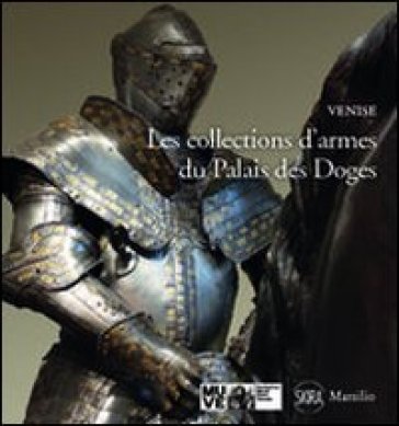 Les collections d'armes du Palais des doges - Paolo Delorenzi