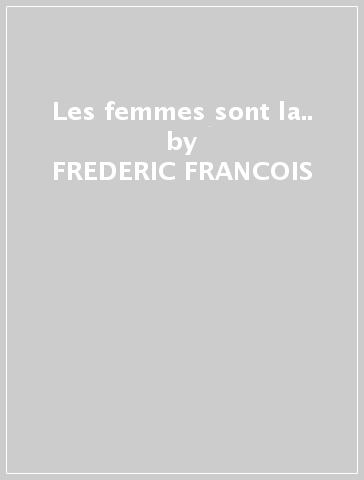 Les femmes sont la.. - FREDERIC FRANCOIS