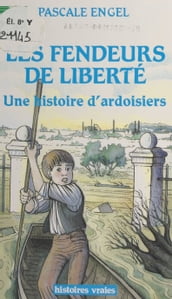 Les fendeurs de liberté : une histoire d ardoisiers