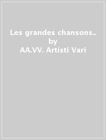 Les grandes chansons.. - AA.VV. Artisti Vari