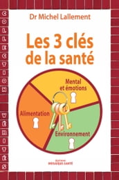 Les trois clés de la santé - Alimentation, environnement, mental et émotions