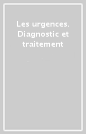 Les urgences. Diagnostic et traitement