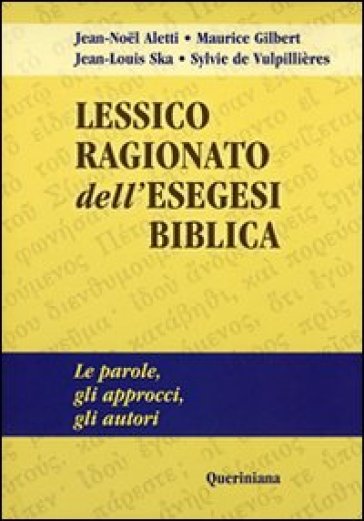 Lessico ragionato dell'esegesi biblica. Le parole, gli approcci, gli autori - Jean-Noel Aletti - Maurice Gilbert - Jean-Louis Ska - Sylvie De Vulpillières