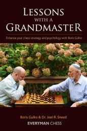 Lessons with a Grandmaster: Enhance your chess strategy and psychology with Boris Gulko