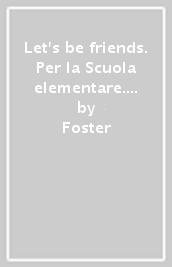 Let s be friends. Per la Scuola elementare. Con espansione online. Vol. 1