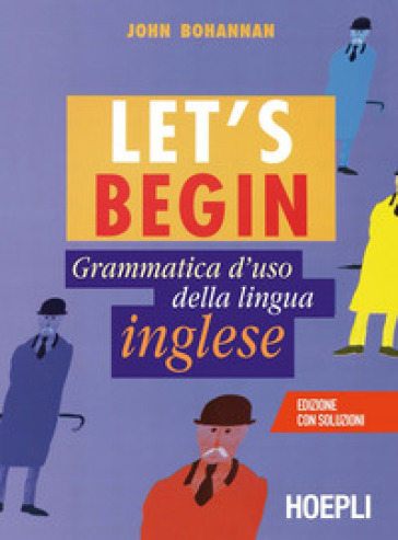Let's begin. Grammatica d'uso della lingua inglese - John Bohannan