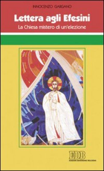 Lettera agli Efesini. La Chiesa mistero di un'elezione - Guido Innocenzo Gargano