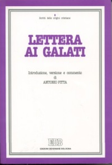 Lettera ai Galati. Introduzione, versione, commento - Antonio Pitta