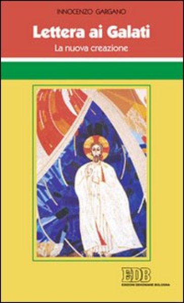 Lettera ai Galati. La nuova creazione - Guido Innocenzo Gargano