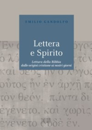 Lettera e Spirito. Lettura della Bibbia dalle origini cristiane ai nostri giorni - Emilio Gandolfo