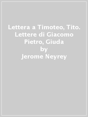 Lettera a Timoteo, Tito. Lettere di Giacomo Pietro, Giuda - Jerome Neyrey