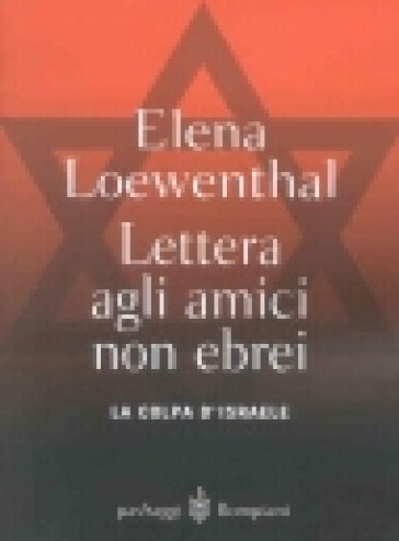 Lettera gli amici non ebrei. La colpa di Israele - Elena Loewenthal