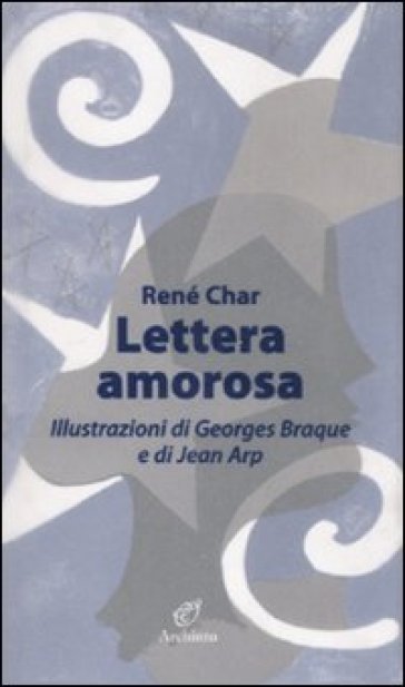 Lettera amorosa - René Char - Georges Braque - Jean Arp