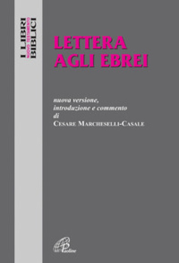 Lettera agli ebrei. Nuova versione, introduzione e commento - Cesare Marcheselli Casale