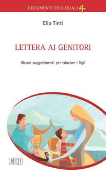 Lettera ai genitori. Alcuni suggerimenti per educare i figli - Elio Tinti