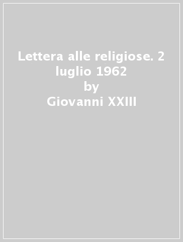 Lettera alle religiose. 2 luglio 1962 - Giovanni XXIII