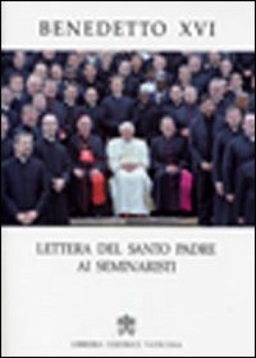 Lettera del santo padre ai seminaristi - Benedetto XVI (Papa Joseph Ratzinger)