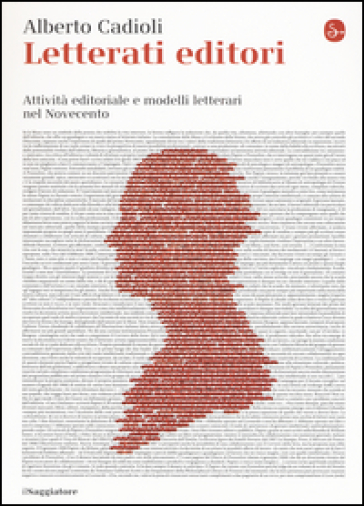 Letterati editori. Attività editoriale e modelli letterari nel Novecento - Alberto Cadioli